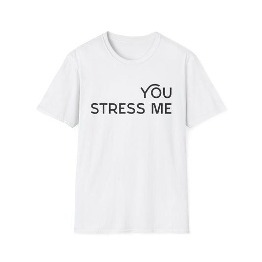 You Stress Me – Unisex Soft Cotton T-Shirt (Black, White & Red)