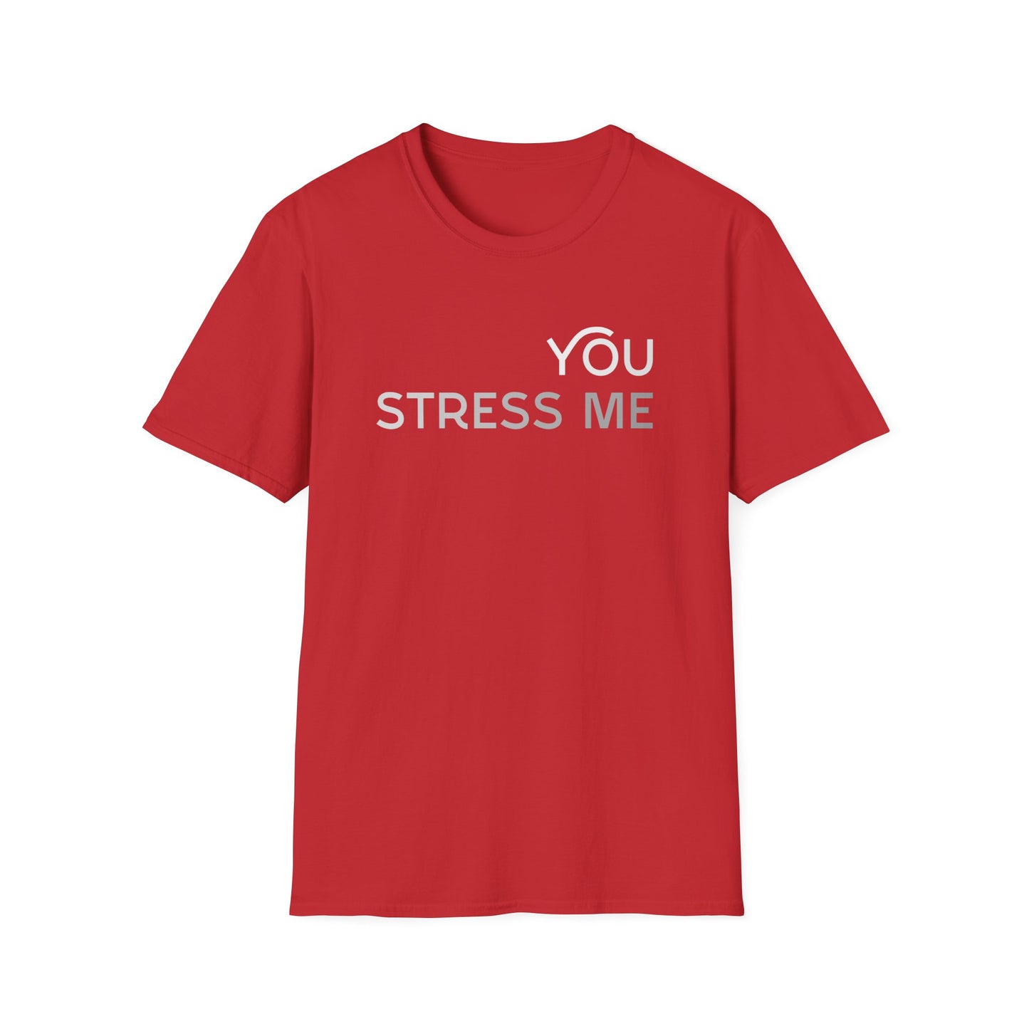You Stress Me – Unisex Soft Cotton T-Shirt (Black, White & Red)