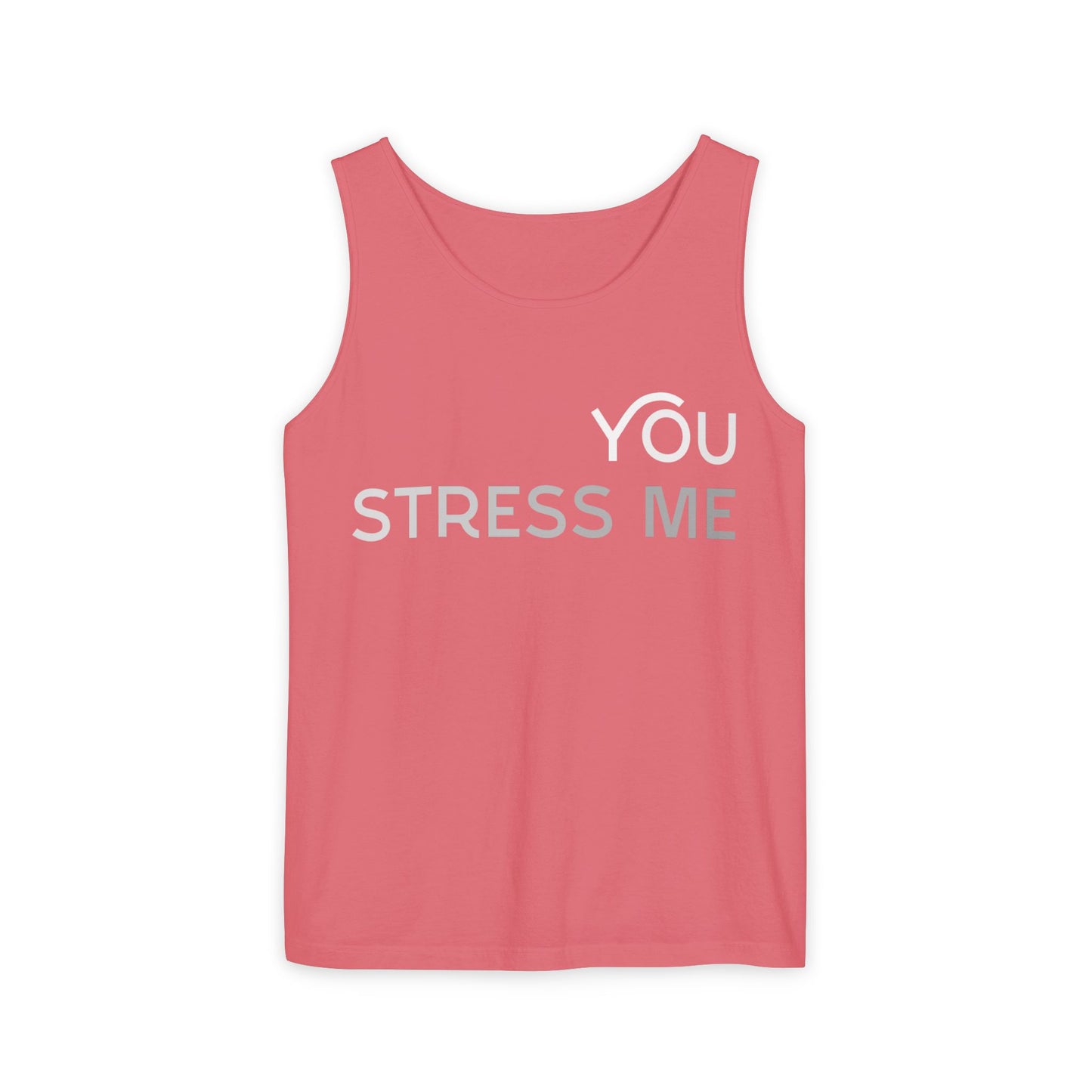 You Stress Me – Unisex Garment-Dyed Tank Top (Relaxed Fit for Maximum Chill)