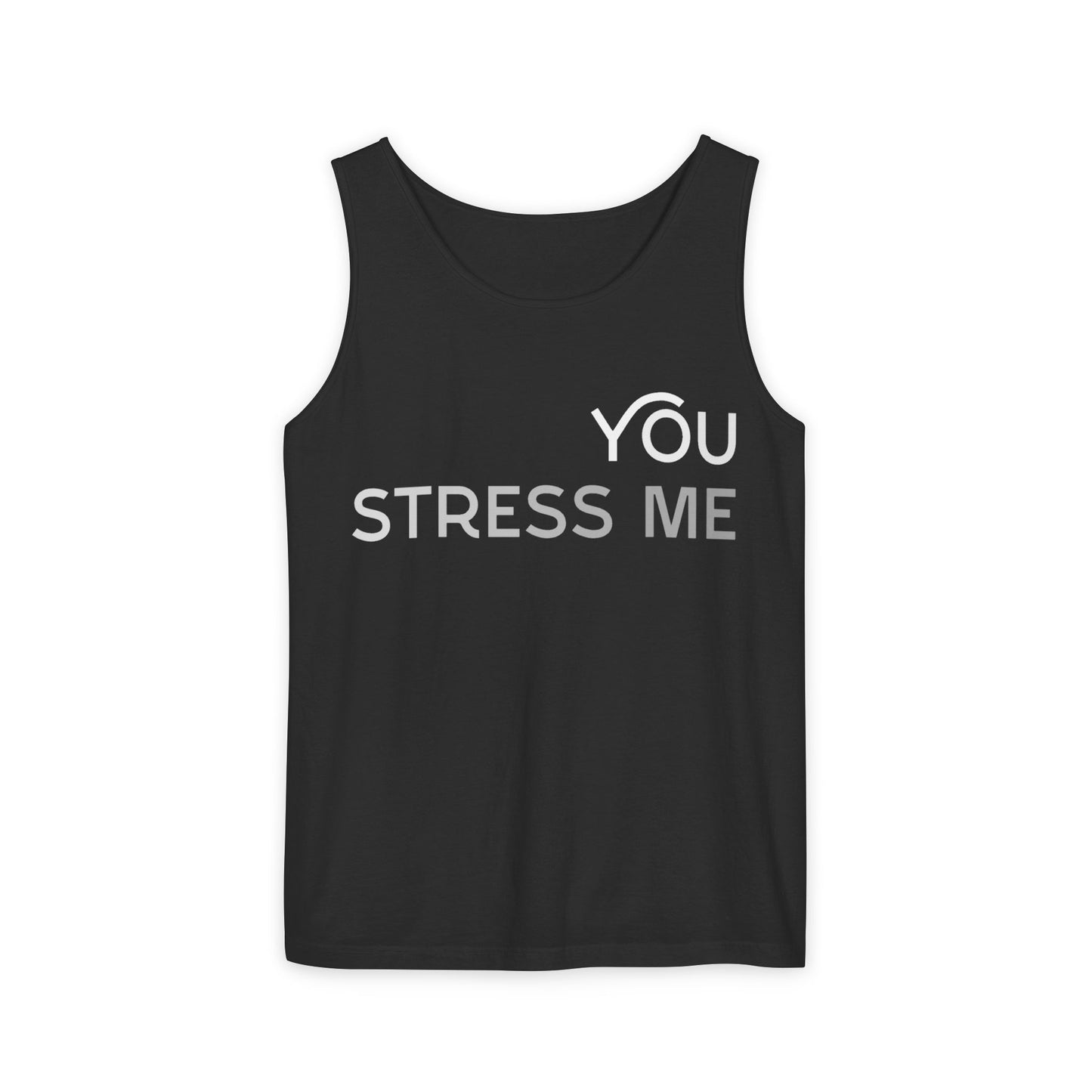 You Stress Me – Unisex Garment-Dyed Tank Top (Relaxed Fit for Maximum Chill)