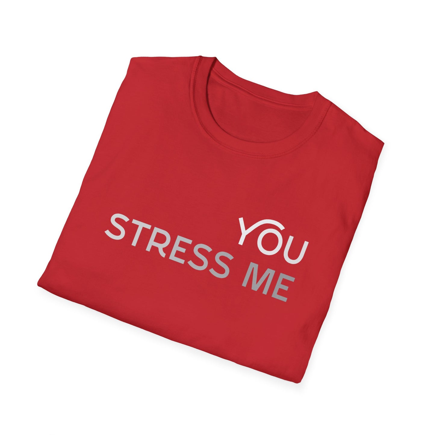 You Stress Me – Unisex Soft Cotton T-Shirt (Black, White & Red)