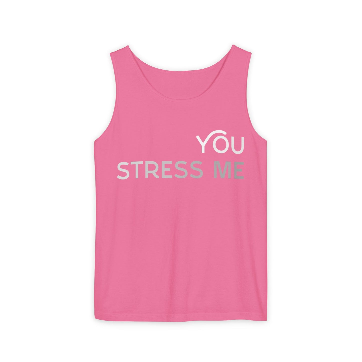 You Stress Me – Unisex Garment-Dyed Tank Top (Relaxed Fit for Maximum Chill)